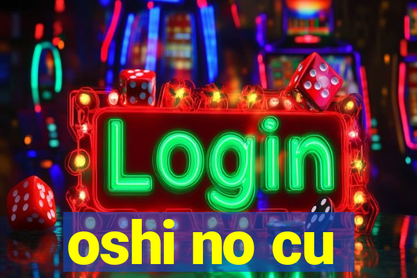 oshi no cu